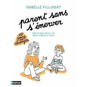 Parent sans s’énerver – Sortir des conflits sans stress ni cris – 10 jours pour changer – Parenting
