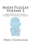 Math Puzzles Volume 2: More Riddles And Brain Teasers In Counting, Geometry, Probability, And Game Theory by Presh Talwalkar