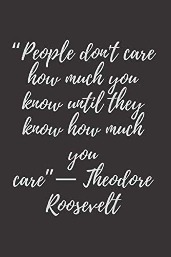 People Dont Care Quotes People Don't Care How Much You Know Until They Know How Much You Care”―  Theodore Roosevelt: Life Quotes Notebook, Motivational Notebook, Journal,  Diary (110 Pages, Lined, 6 X 9): Publishing, Black Quotes: People Dont Care Quotes People Don't Care How Much You Know Until They Know How Much You Care”―  Theodore Roosevelt: Life Quotes Notebook, Motivational Notebook, Journal,  Diary (110 Pages, Lined, 6 X 9): Publishing, Black Quotes: