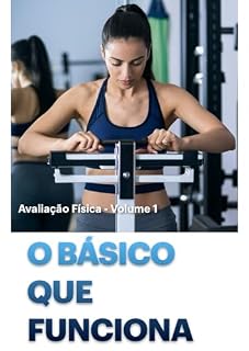 Livro Avaliação Física - Volume 1 : O básico que funciona (Avaliação física e funcional)