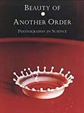 Beauty of Another Order: Photography in Science by 
