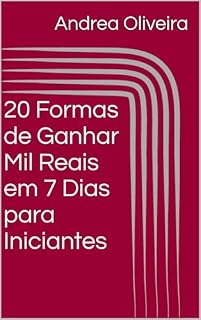 Livro 20 Formas de Ganhar Mil Reais em 7 Dias para Iniciantes