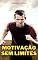 Livro Motivação Sem Limites: Alcance Seu Potencial Máximo com Determinação