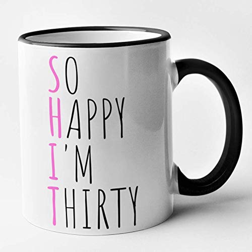 Funny 30th Birthday Mug - Shit - So Happy Im Thirty (Black)
