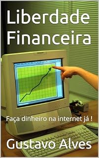 Livro Liberdade Financeira: Faça dinheiro na internet já !