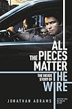 All The Pieces Matter: The Inside Story of The Wire by Jonathan Abrams