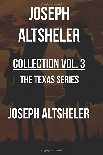 Joseph Altsheler Collection Vol. 3 -The Texan Series: The Texan Star, The Texan Scouts, The Texan Triumph