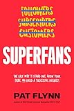 Superfans: The Easy Way to Stand Out, Grow Your Tribe, And Build a Successful Business by Pat Flynn