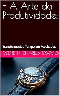 Livro - A Arte da Produtividade: : Transforme Seu Tempo em Resultados
