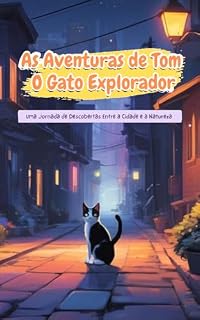 Livro As Aventuras de Tom: O Gato Explorador: Uma Jornada de Descobertas Entre a Cidade e a Natureza
