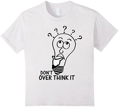 Kids Don't Over Think It  T-Shirt 6 White