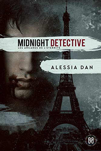 Midnight detective: Les arcanes de l'Éternité Tome 1 (Les arcanes de l'Éternité) (French Edition by Alessia Dan