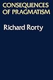 Consequences Of Pragmatism: Essays 1972-1980