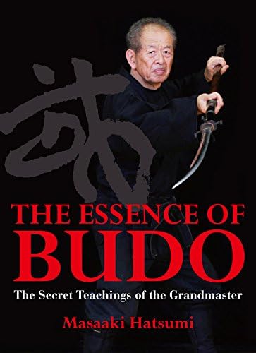 The Essence Of Budo: The Secret Teachings of the Grandmaster