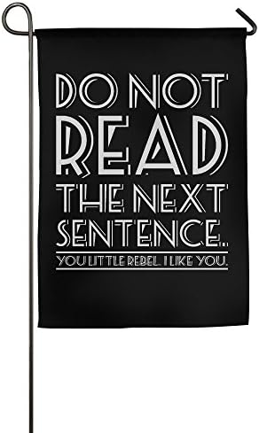 Polyester Fabric Garden Flags Indoor Home Car or Truck Use Garden House Flag Do Not Read The Next Sentence You Rebel Fashion Custom Garden Flag Outdoor Celebrating Holidays Decor Waterproof Flags