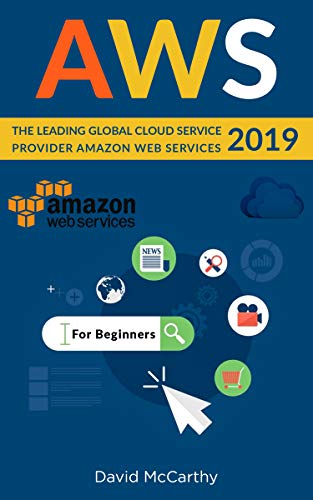 AWS: The Leading Global Cloud Service Provider Amazon Web Services 2019 by David McCarthy