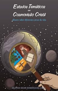 Livro ESTUDOS TEMÁTICOS EM COSMOVISÃO CRISTÃ: olhares sobre diferentes áreas da vida