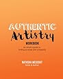 Authentic Artistry Workbook: An Artist's guide to finding purpose and prosperity