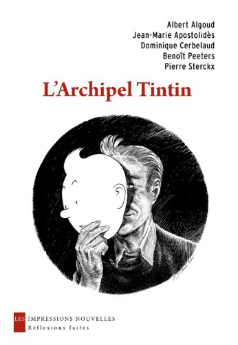 L'Archipel Tintin by Albert Algoud, Jean-Marie Apostolidès, Dominique Cerbelaud, Benoît Peeters