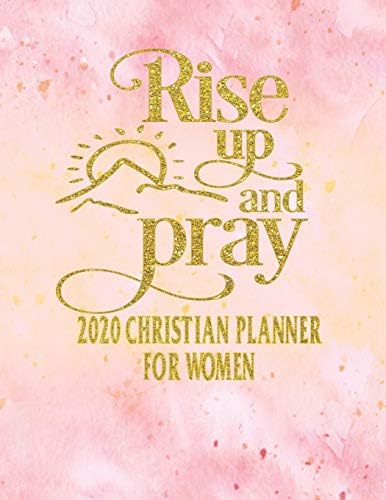 2020 Christian Planner For Women - Rise Up and Pray: 2020 Daily Weekly Monthly Agenda January - December Christianity Family Organizer Diary - 171 ... - Women Girls Teens Monthly Prayer Pages Paperback – Organizer, 8 July 2019