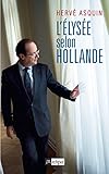 L'Élysée selon Hollande (Politique, idée, société) by