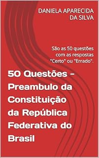 Livro 50 Questões - Preambulo da Constituição da República Federativa do Brasil : São as 50 questões com as respostas "Certo" ou "Errado".