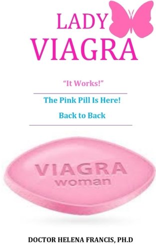 Lady Viagra: The Pink Pill Is Here! Back to Back, It Works!