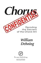 Chorus Confidential: (Decoding the Secrets of the Choral Art)