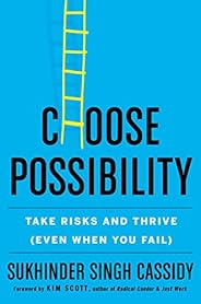 Choose Possibility: Take Risks and Thrive (Even When You Fail)