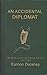 An Accidental Diplomat:: My Years in the Irish Foreign Service 1987-95 by Eamon Delaney