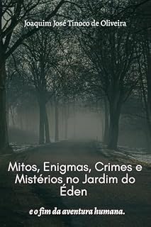 Livro MITOS, ENIGMAS, CRIMES E MISTÉRIOS NO JARDIM DO ÉDEN: E O FIM DA AVENTURA HUMANA