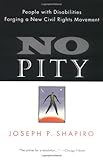 No Pity : People with Disabilities Forging a New Civil Rights Movement, Joseph P. Shapiro, 0812924126