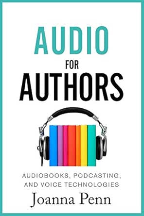 Audio For Authors Audiobooks Podcasting And Voice Technologies Books For Writers Book 11 Kindle Edition By Penn Joanna Reference Kindle Ebooks Amazon Com