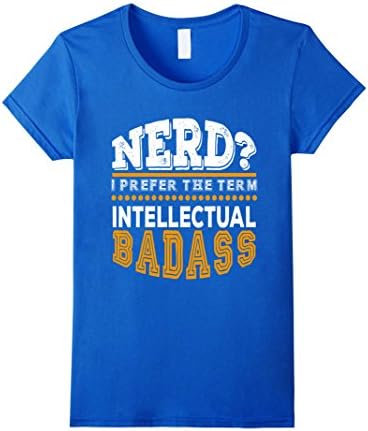 Womens Nerd I Prefer The Term intellectual Badass Funny T-Shirt XL Royal Blue
