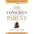 The Conscious Parent: Transforming Ourselves, Empowering Our Children