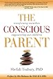 The Conscious Parent: Transforming Ourselves, Empowering Our Children