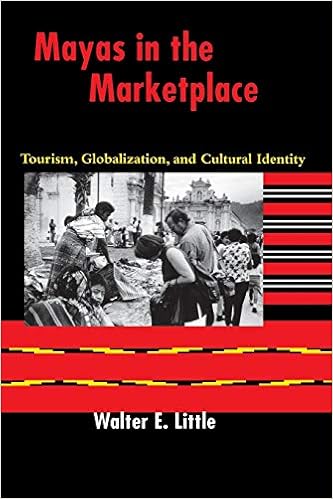 Mayas in the Marketplace: Tourism, Globalization, and Cultural Identity Mayas in the Marketplace: Tourism, Globalization, and Cultural Identity