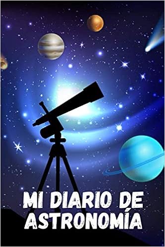 mi diario de astronomia es un diario de astronomia para ninos con el que van a pode registrar todo acerca de su observacion astronomica formato 15 para la astronomia infantil mi diario de astronomia es un diario