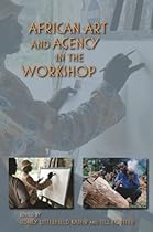 African Art and Agency in the Workshop (African Expressive Cultures)