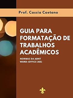Livro GUIA PARA FORMATAÇÃO DE TRABALHOS ACADÊMICOS : NORMAS DA ABNT; WORD (OFFICE 365)