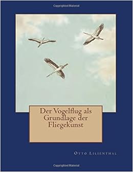 Der Vogelflug Als Grundlage Der Fliegekunst Ein Beitrag Zur - 