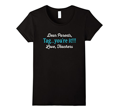 Womens Dear parents, Tag you're it! Love, Teachers funny shirt Large Black