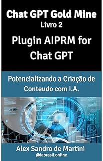 Livro Coleção Chat GPT Gold Mine - E2 Plugin AIPRM for Chat GPT : Potencializando a Criação de Conteudo com Inteligencia Artificial (Coleção Chat GPT Gold mine ... de Oportunidades no Marketing Digital)
