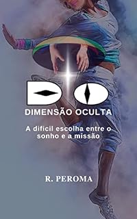 Livro DO - Dimensão Oculta: Deixar a sua maior missão! Para realizar um sonho!