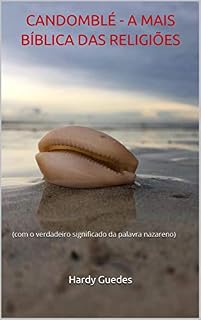 Livro CANDOMBLÉ - A MAIS BÍBLICA DAS RELIGIÕES: (com o verdadeiro significado da palavra nazareno)