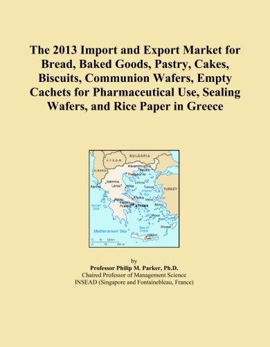 The 2013 Import and Export Market for Bread, Baked Goods, Pastry, Cakes, Biscuits, Communion Wafers, Empty Cachets for Pharmaceutical Use, Sealing Wafers, and Rice Paper in Greece