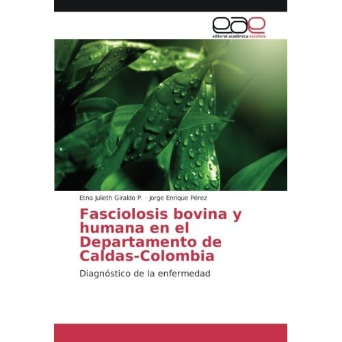 Fasciolosis bovina y humana en el Departamento de Caldas-Colombia: Diagnóstico de la enfermedad Fasciolosis bovina y humana en el Departamento de Caldas-Colombia: Diagnóstico de la enfermedad