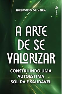 Livro A Arte de se Valorizar: Construindo uma autoestima sólida e saudável