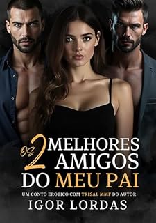 Livro Os 2 Melhores Amigos do Meu Pai: Conto Erótico com Trisal MMF