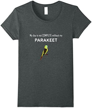 Women's My Day is not Complete Without My Budgie Parakeet Tshirt Small Dark Heather